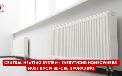 Central Heating System – Everything Homeowners Must Know Before Upgrading