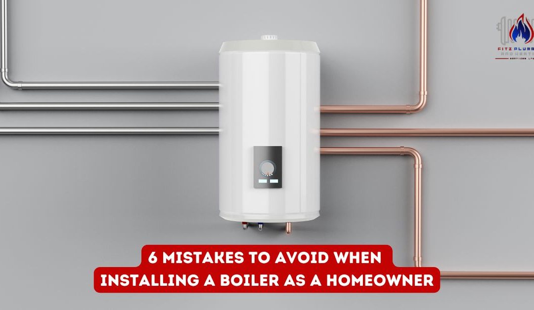 6 Mistakes to Avoid When Installing a Boiler as a homeowner